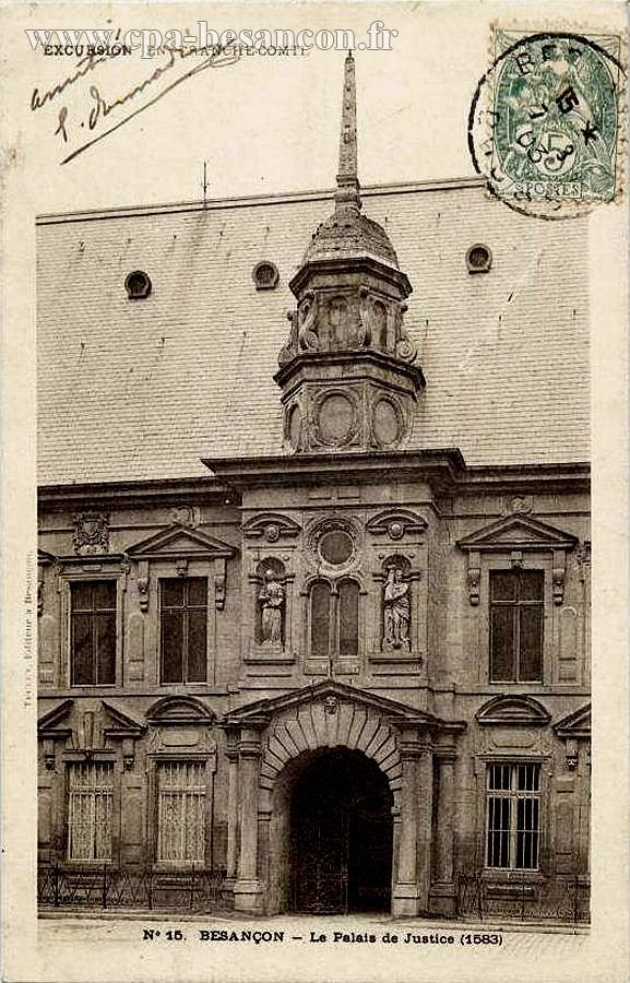 EXCURSION EN FRANCHE-COMTÉ - N°15. BESANÇON - Le Palais de Justice (1583)